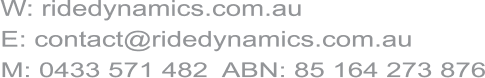 Web: ridedynamics.com.au. Email: contact@ridedynamics.com.au. Mobile: 0433 571 482. ABN: 85 164 273 876.